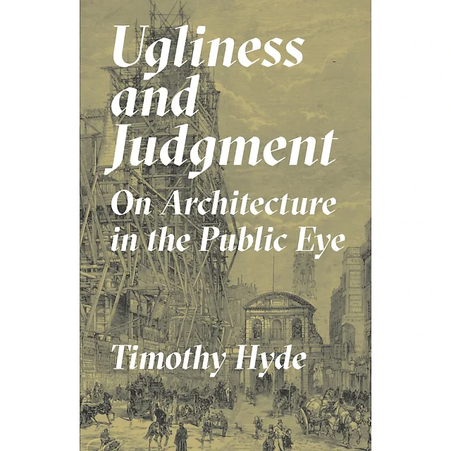 Ugliness and Judgment: On Architecture in the Public Eye