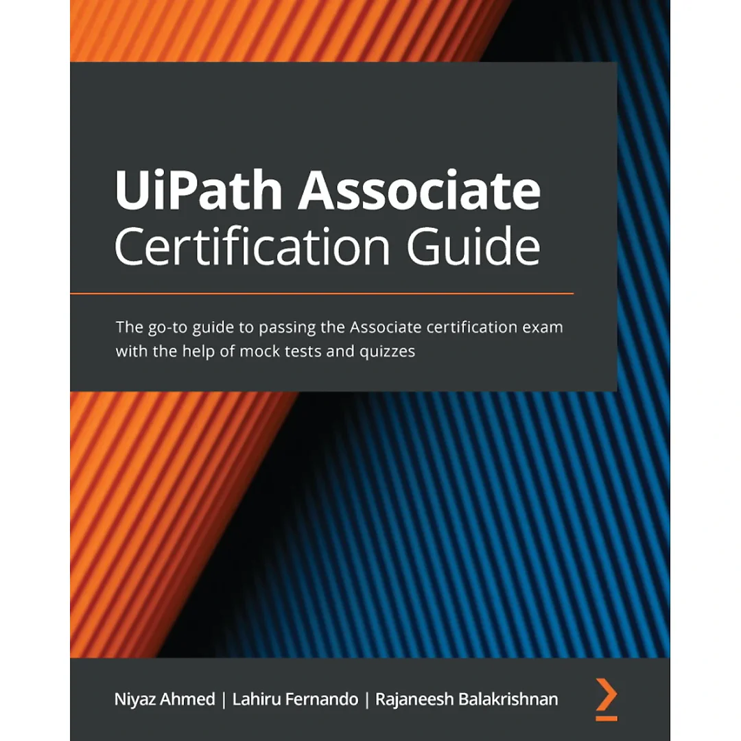 UiPath Associate Certification Guide: The go-to guide to passing the Associate certification exam with the help of mock tests and quizzes