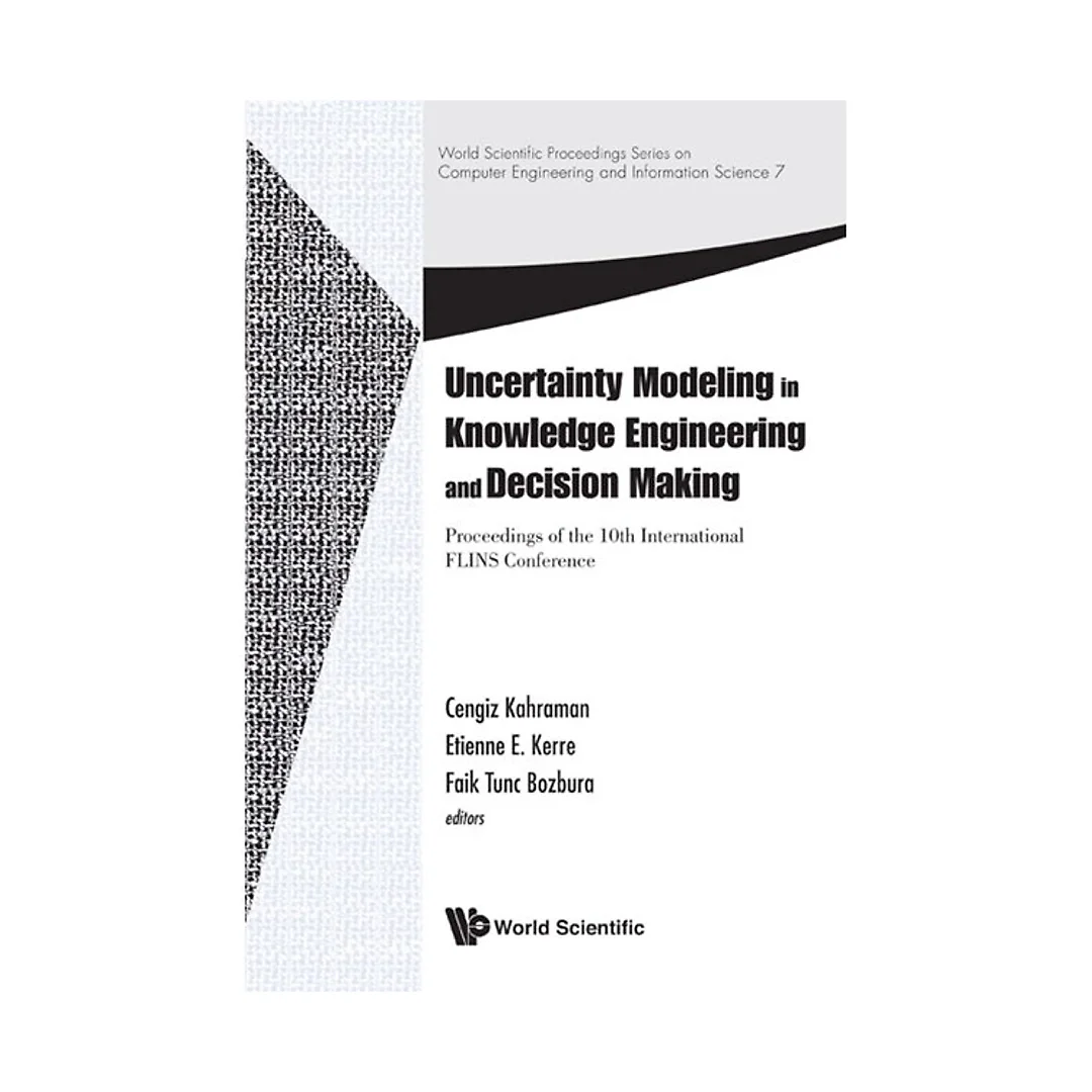 Uncertainty Modeling In Knowledge Engineering And Decision Making - Proceedings Of The 10th International Flins Conference