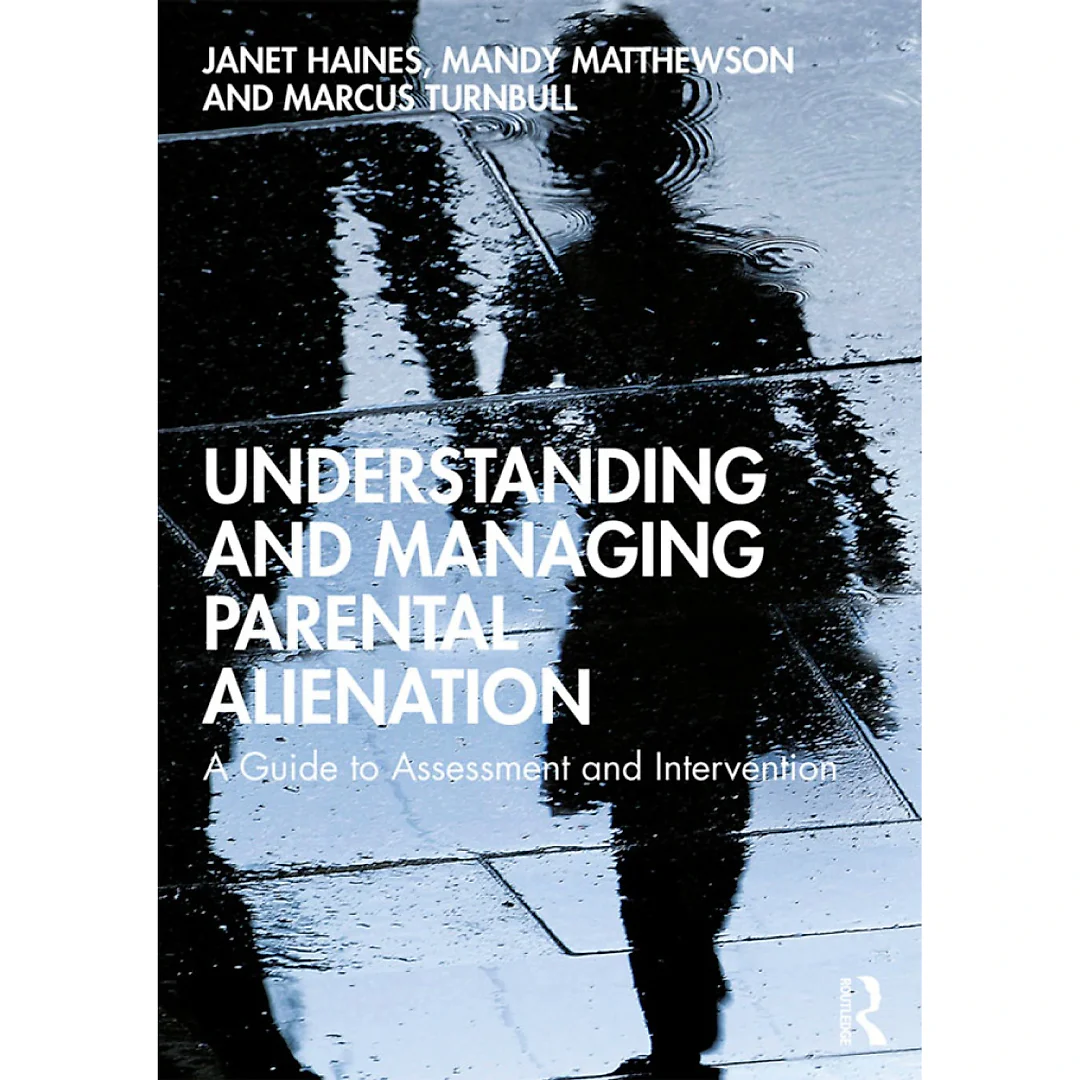 Understanding and Managing Parental Alienation: A Guide to Assessment and Intervention
