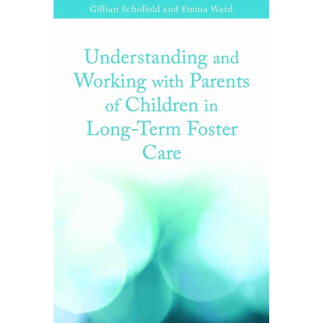 Understanding and Working with Parents of Children in Long-Term Foster Care