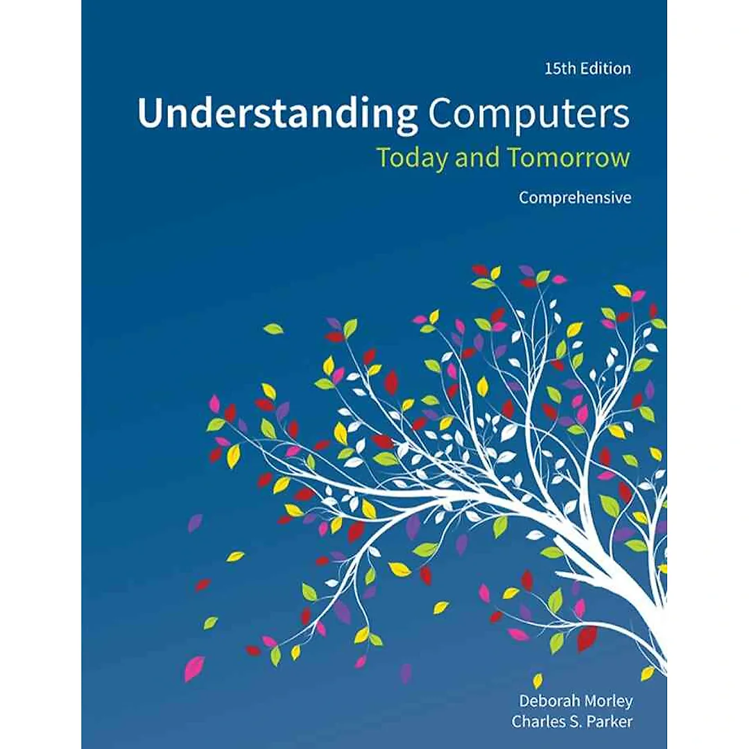Understanding Computers: Today and Tomorrow, Comprehensive 15th Edition