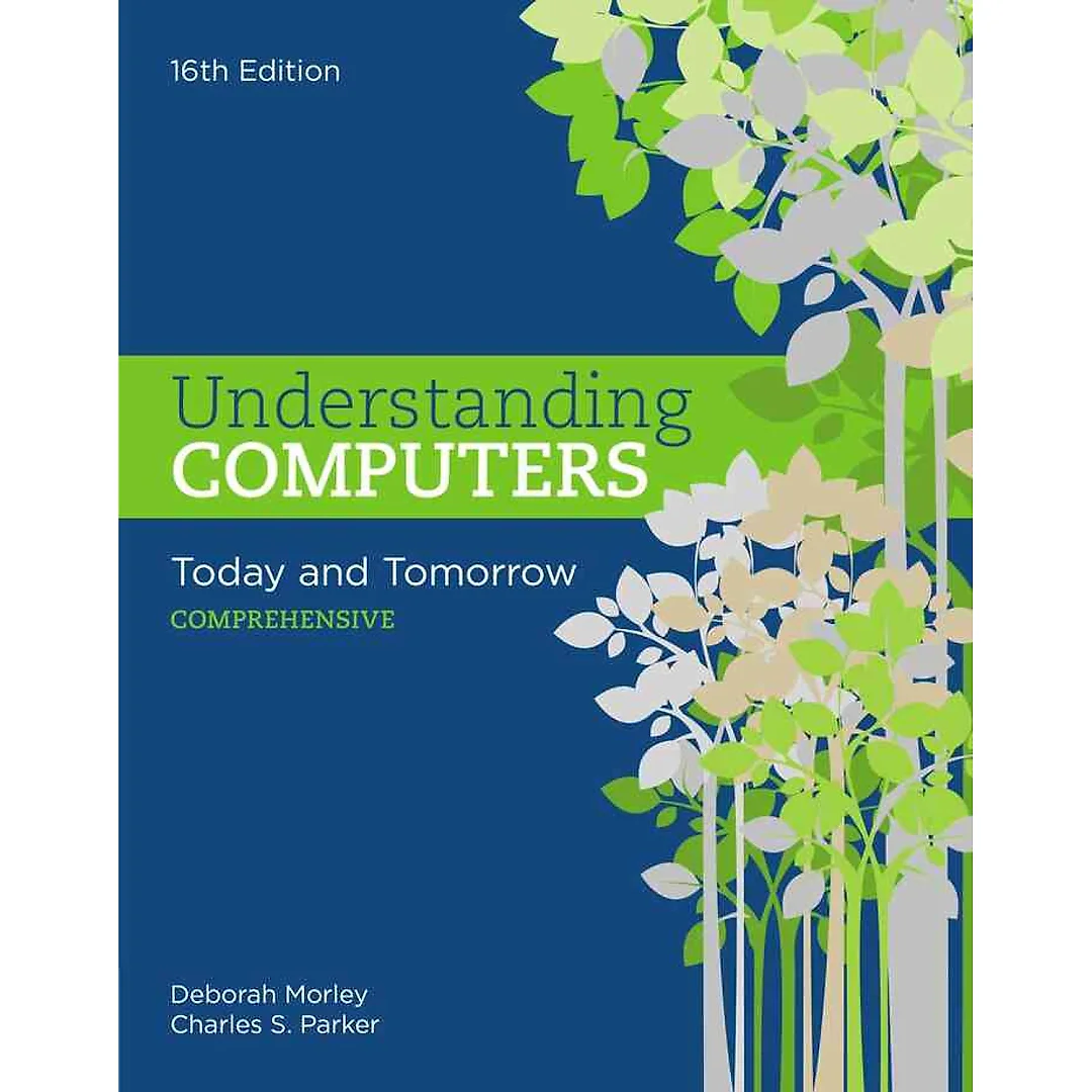 Understanding Computers: Today and Tomorrow, Comprehensive, 16th Edition