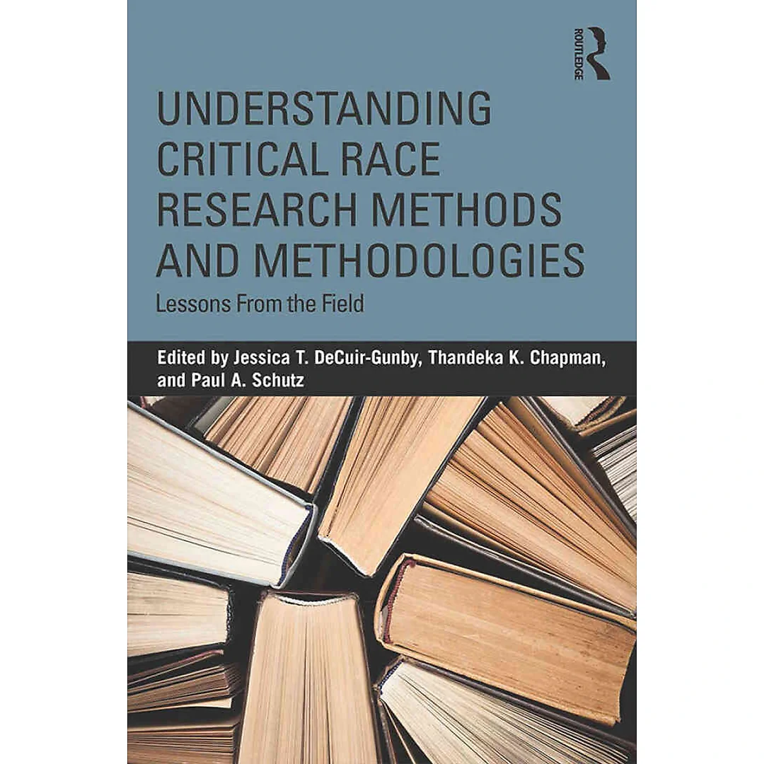 Understanding Critical Race Research Methods and Methodologies: Lessons from the Field 1st Edition