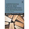 Understanding Critical Race Research Methods and Methodologies: Lessons from the Field 1st Edition