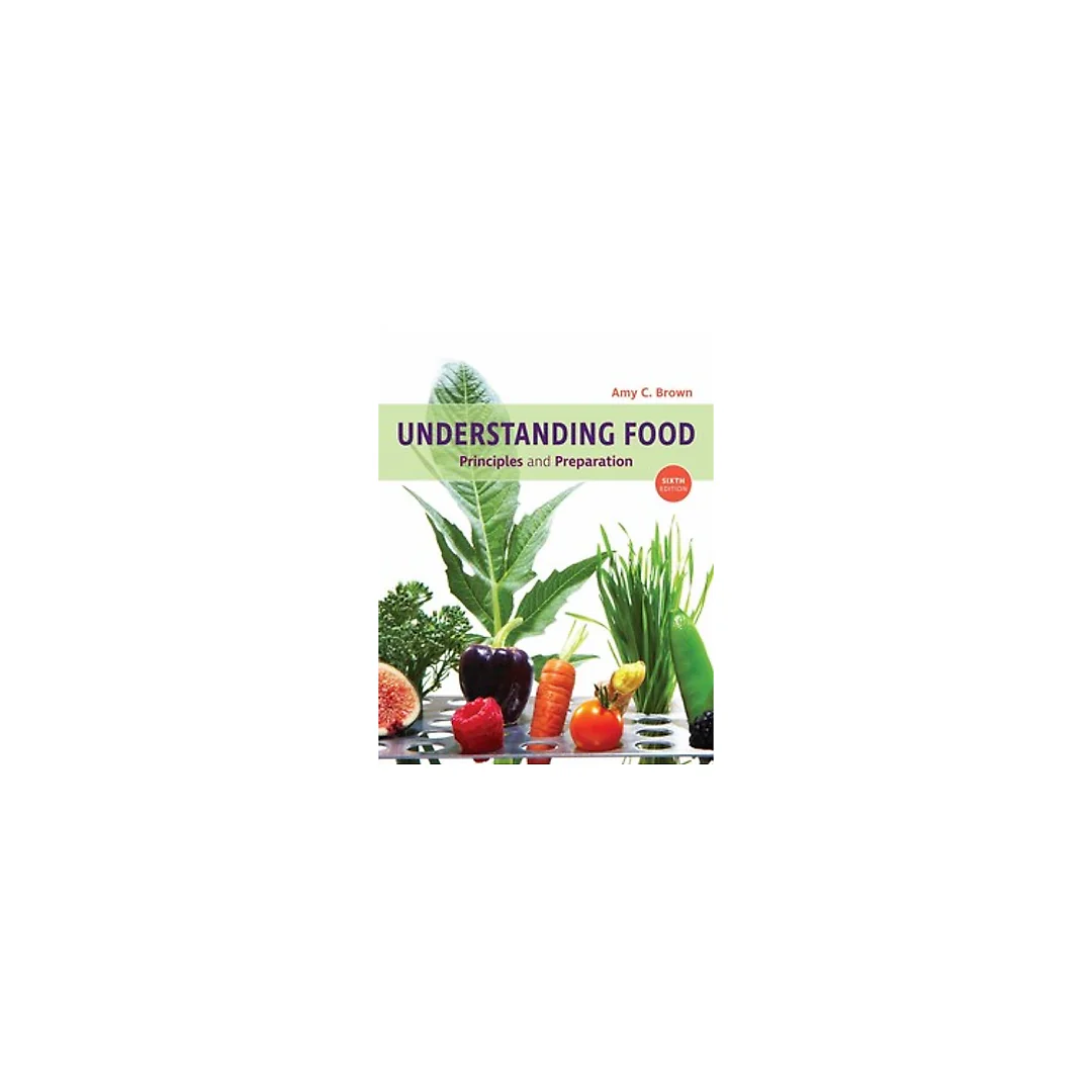 Understanding Food Principles and Preparation 6th Edition By Amy Christine Brown