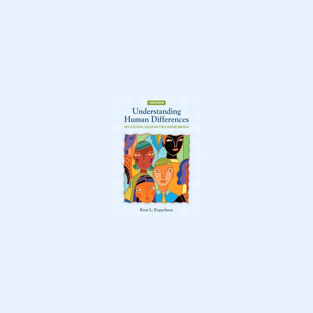 Understanding Human Differences Multicultural Education for a Diverse America 4th Edition by Kent L. Koppelman