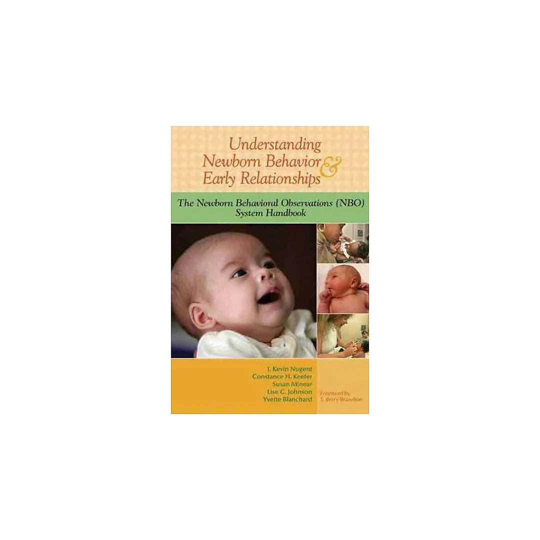 Understanding Newborn Behavior and Early Relationships: The Newborn Behavioral Observations (NBO) System Handbook