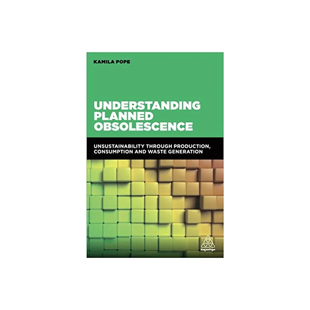 Understanding Planned Obsolescence: Unsustainability Through Production, Consumption and Waste Generation