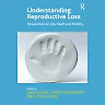 Understanding Reproductive Loss: Perspectives on Life, Death and Fertility