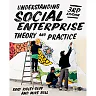 Understanding Social Enterprise: Theory and Practice