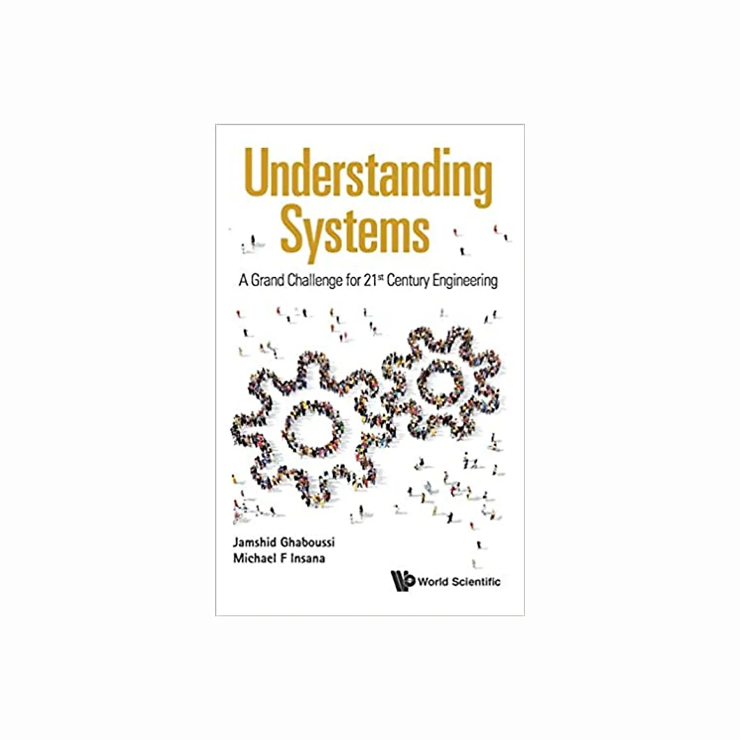 Understanding Systems: A Grand Challenge For 21st Century Engineering: A Grand Challenge for 21st Century Engineering