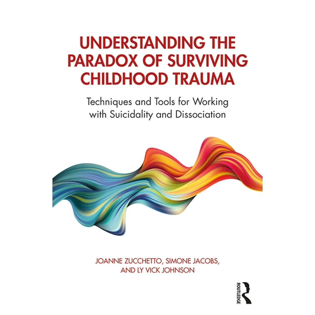 Understanding the Paradox of Surviving Childhood Trauma: Techniques and Tools for Working with Suicidality and Dissociation
