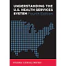 Understanding the U.S. Health Services System