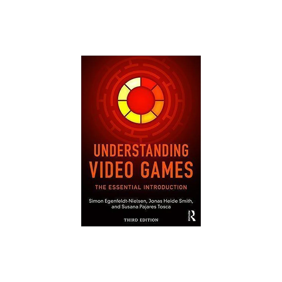 Understanding Video Games The Essential Introduction 3Rd Edition