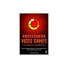 Understanding Video Games The Essential Introduction 3Rd Edition