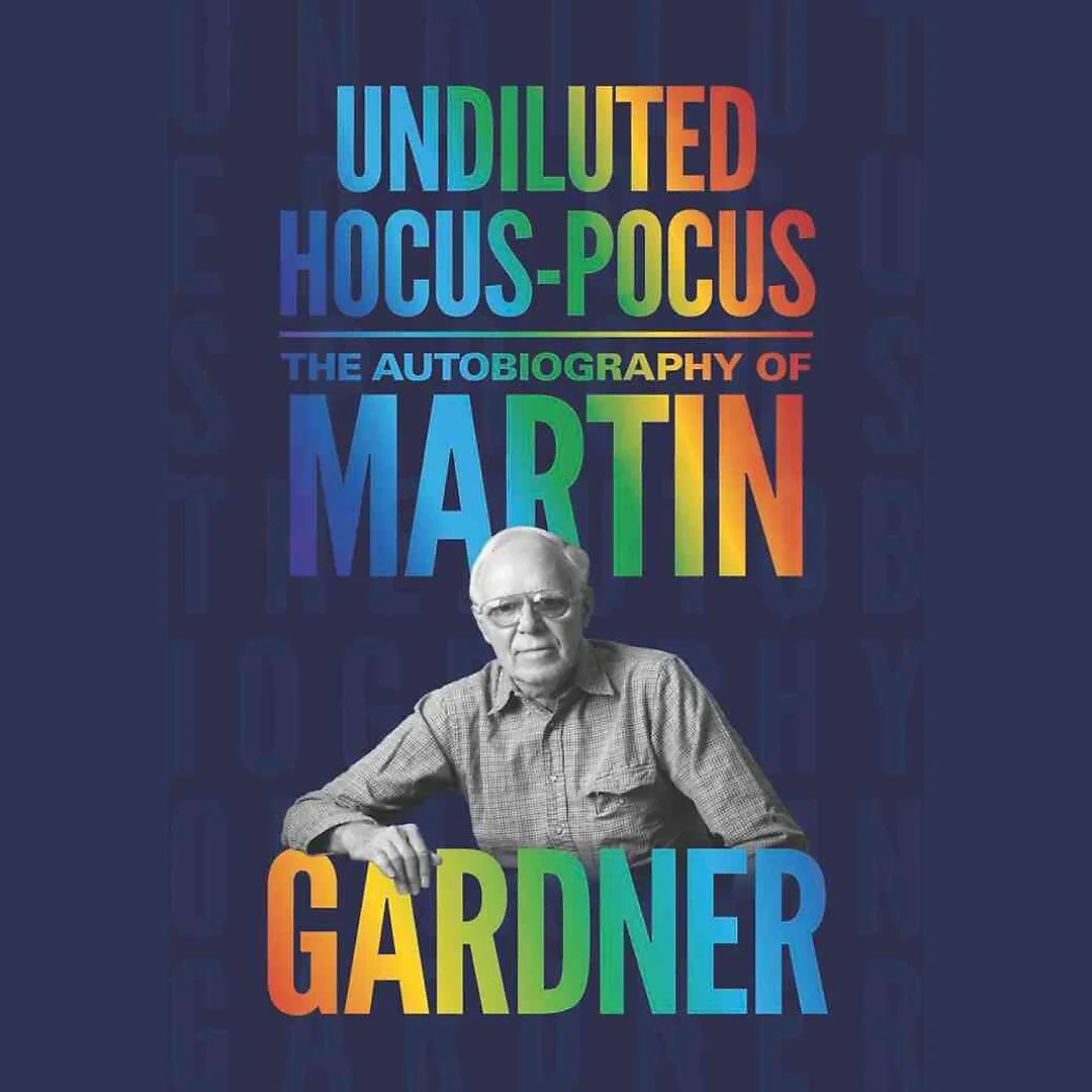 Undiluted Hocus-Pocus: The Autobiography of Martin Gardner