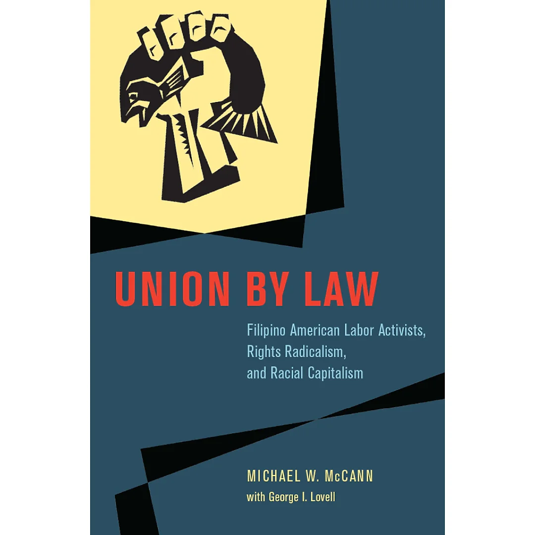 Union by Law: Filipino American Labor Activists Rights Radicalism and Racial Capitalism