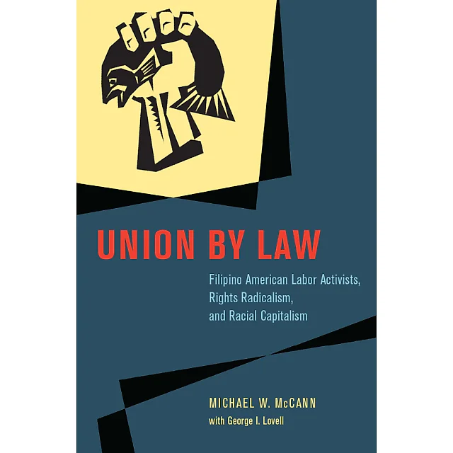 Union by Law: Filipino American Labor Activists Rights Radicalism and Racial Capitalism