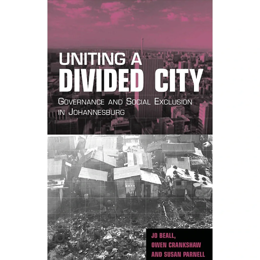 Uniting a Divided City: Governance and Social Exclusion in Johannesburg