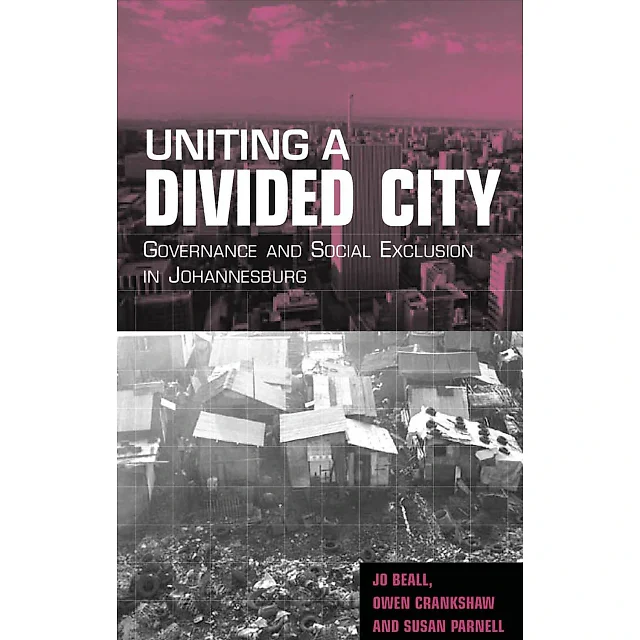 Uniting a Divided City: Governance and Social Exclusion in Johannesburg