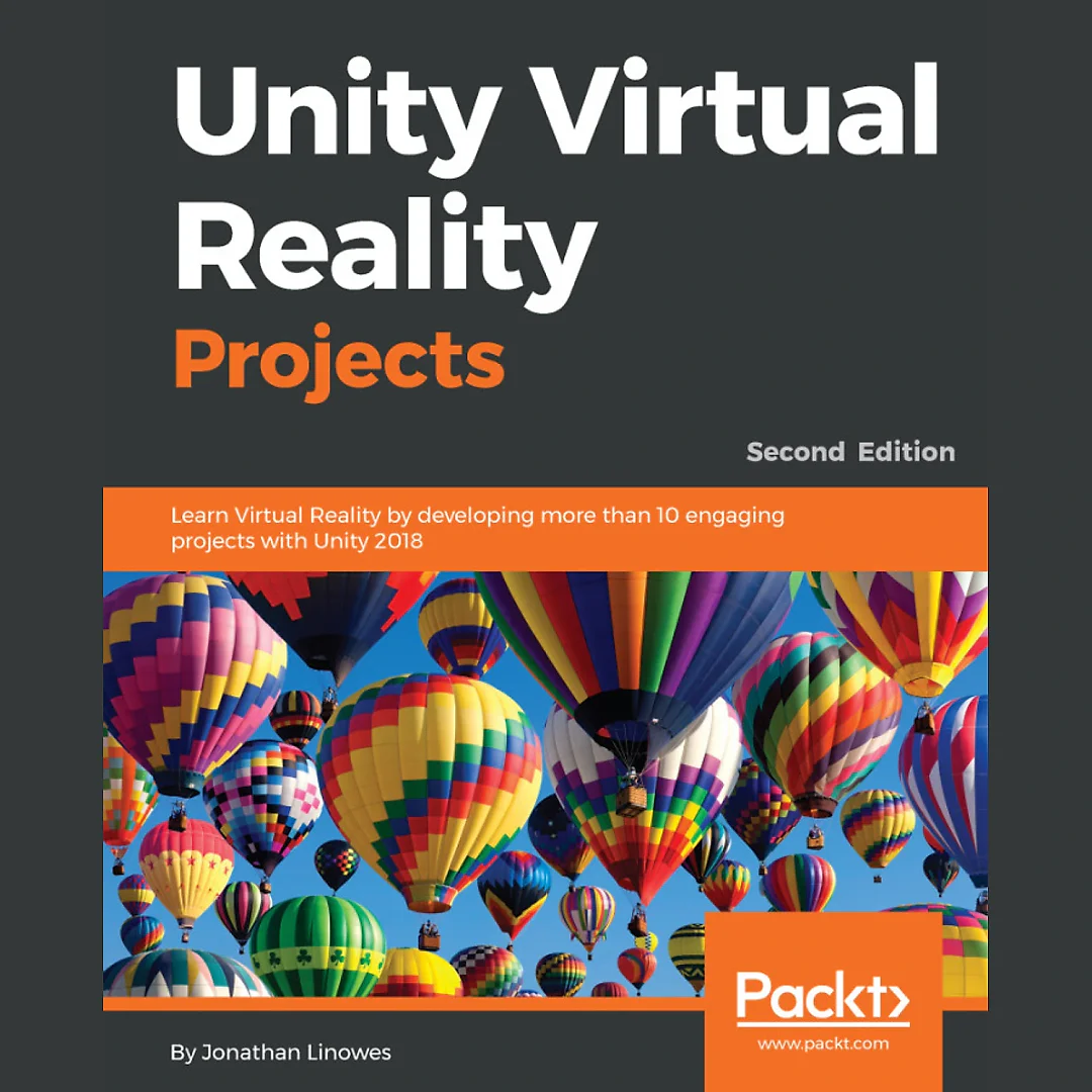 Unity Virtual Reality Projects: Learn Virtual Reality by developing more than 10 engaging projects with Unity 2018.