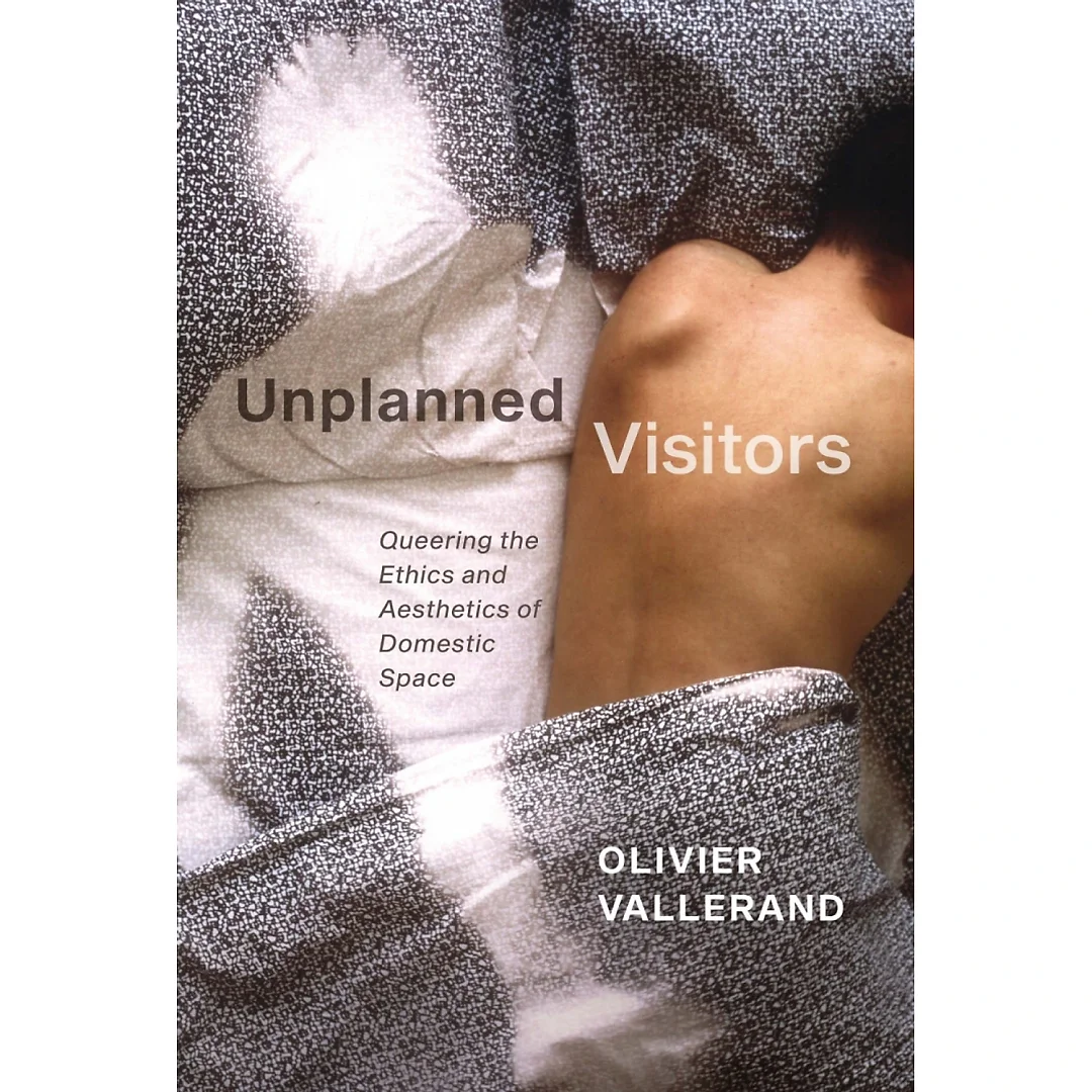 Unplanned : Visitors Queering the Ethics and Aesthetics of Domestic Space