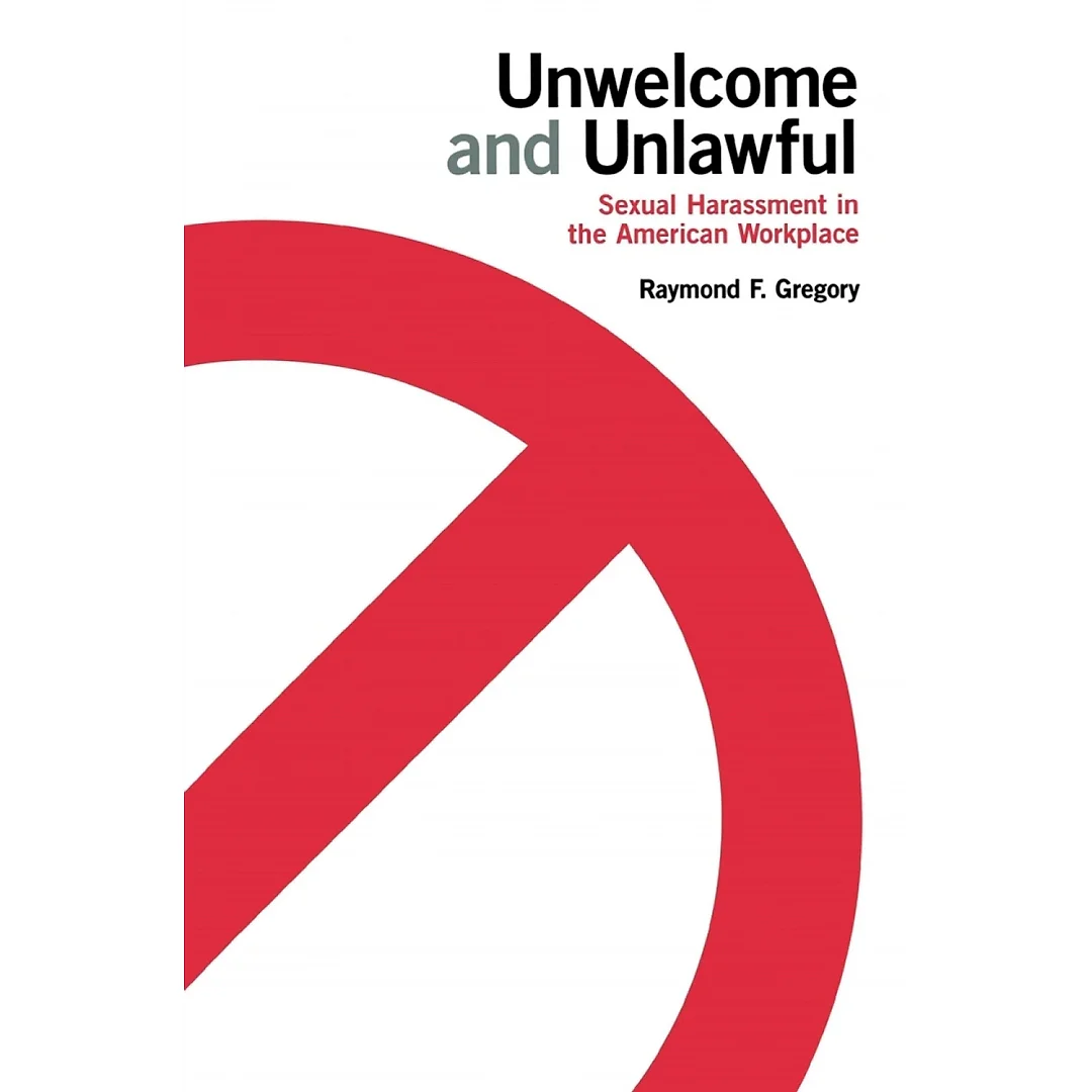 Unwelcome and Unlawful: Sexual Harassment in the American Workplace