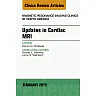 Updates in Cardiac MRI, An Issue of Magnetic Resonance Imaging Clinics of North America