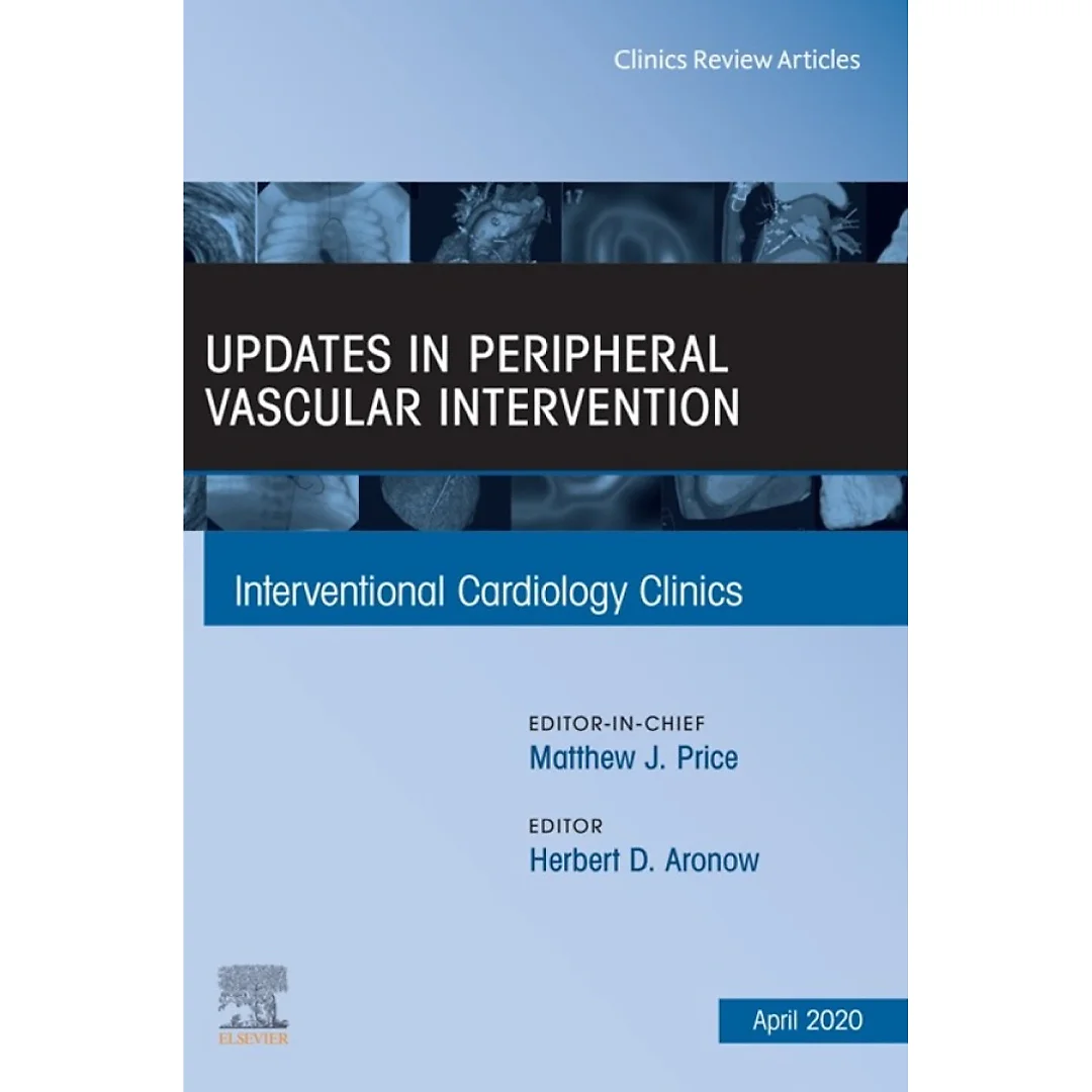 Updates in Peripheral Vascular Intervention, An Issue of Interventional Cardiology Clinics