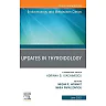 Updates in Thyroidology, An Issue of Endocrinology and Metabolism Clinics of North America