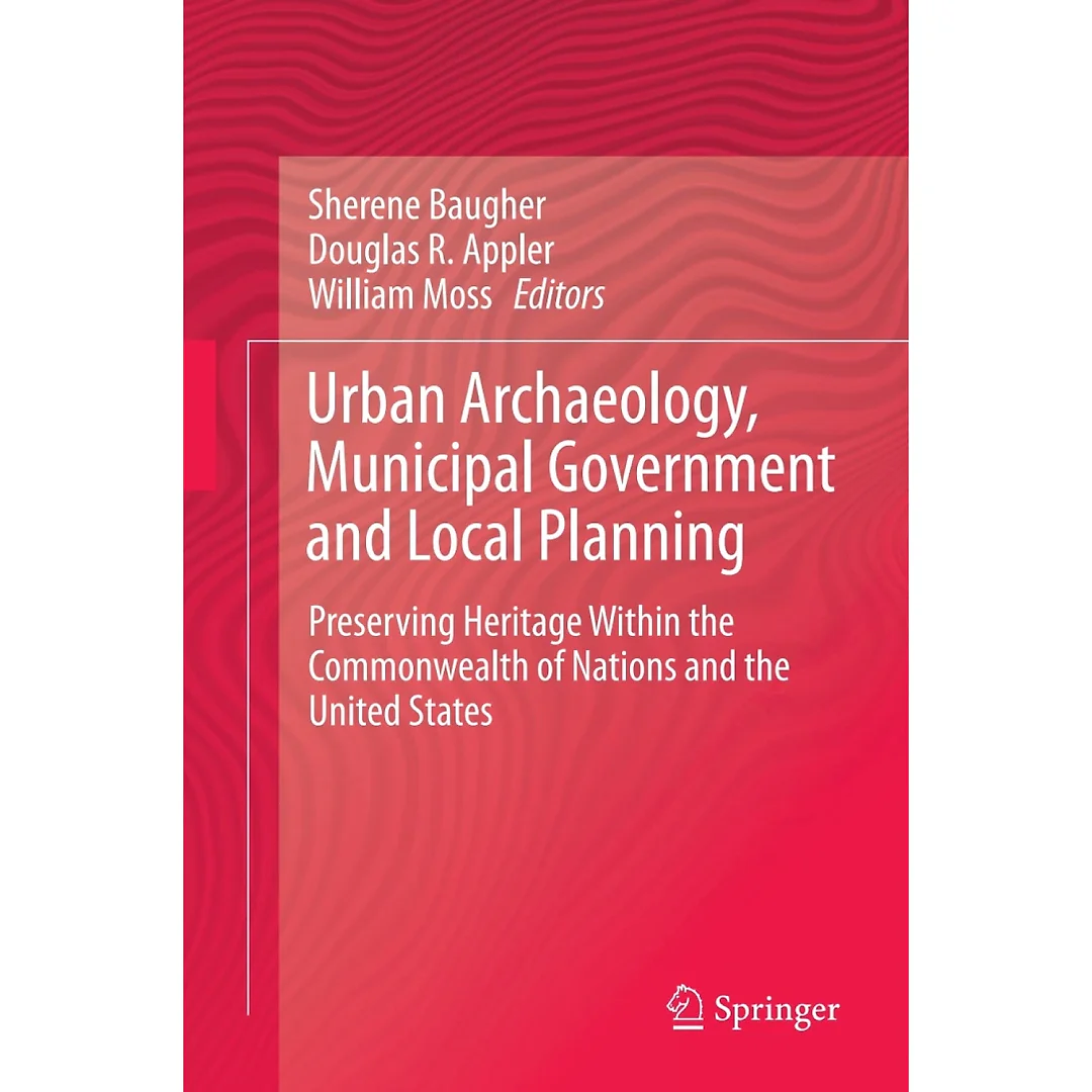 Urban Archaeology Municipal Government and Local Planning: Preserving Heritage within the Commonwealth of Nations and the United States