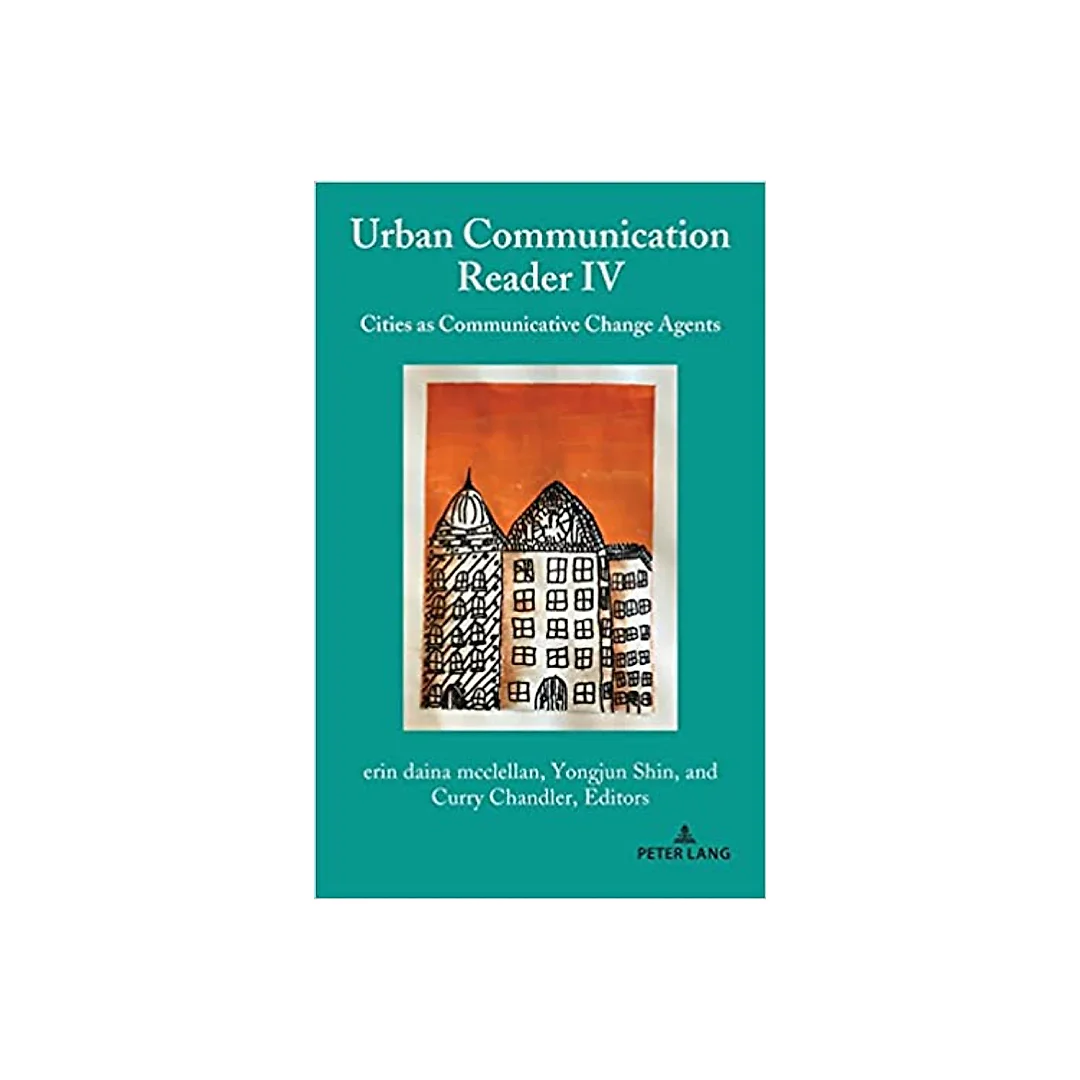 Urban Communication Reader IV: Cities as Communicative Change Agents