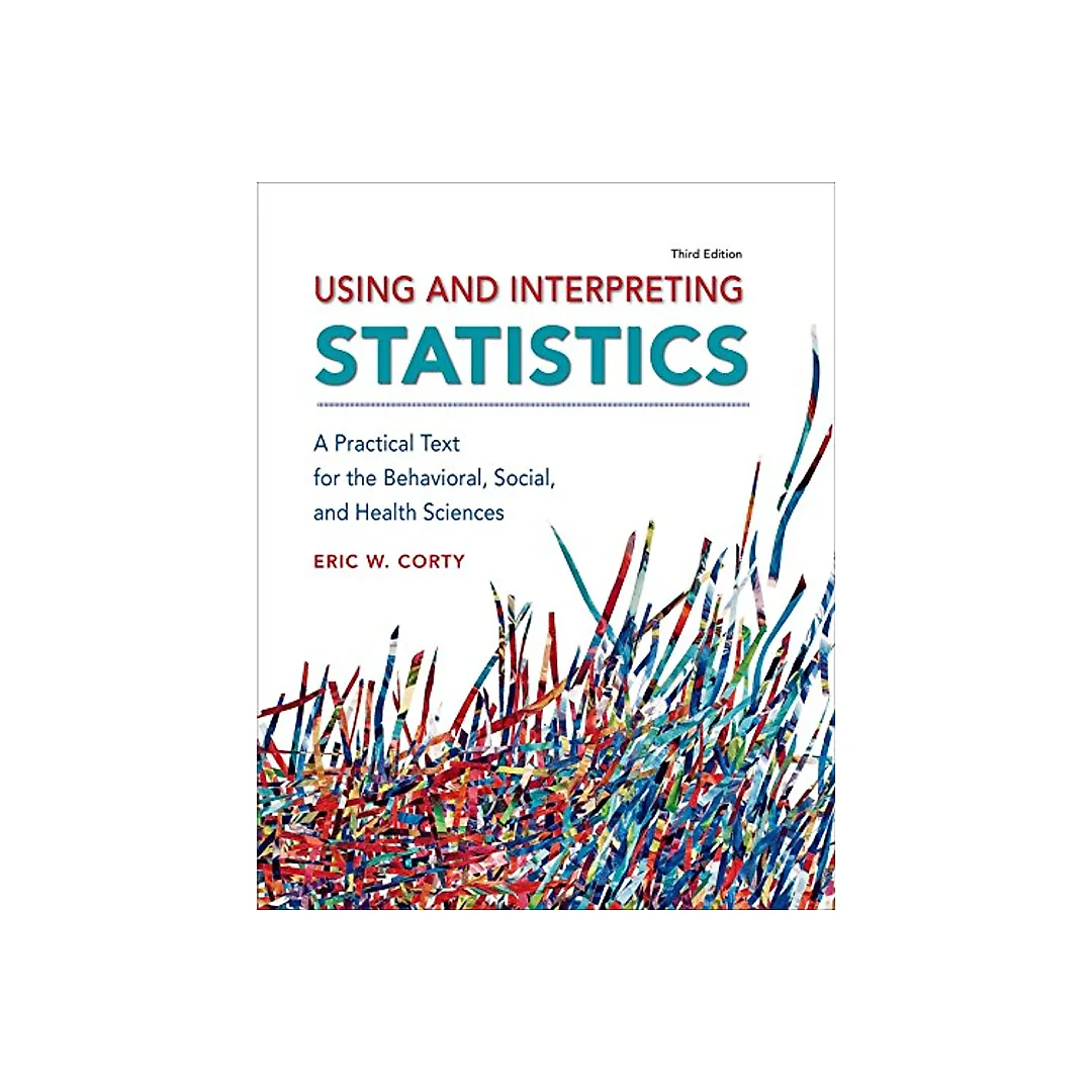 Using And Interpreting Statistics: A Practical Text For The Behavioral, Social, And Health Sciences - 3rd Edition