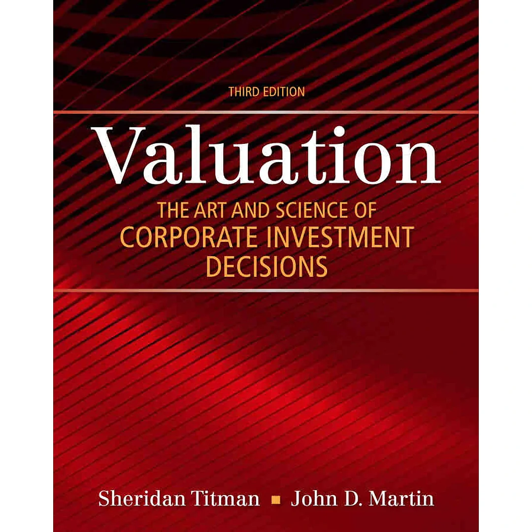 Valuation: The Art and Science of Corporate Investment Decisions, 3rd Edition
