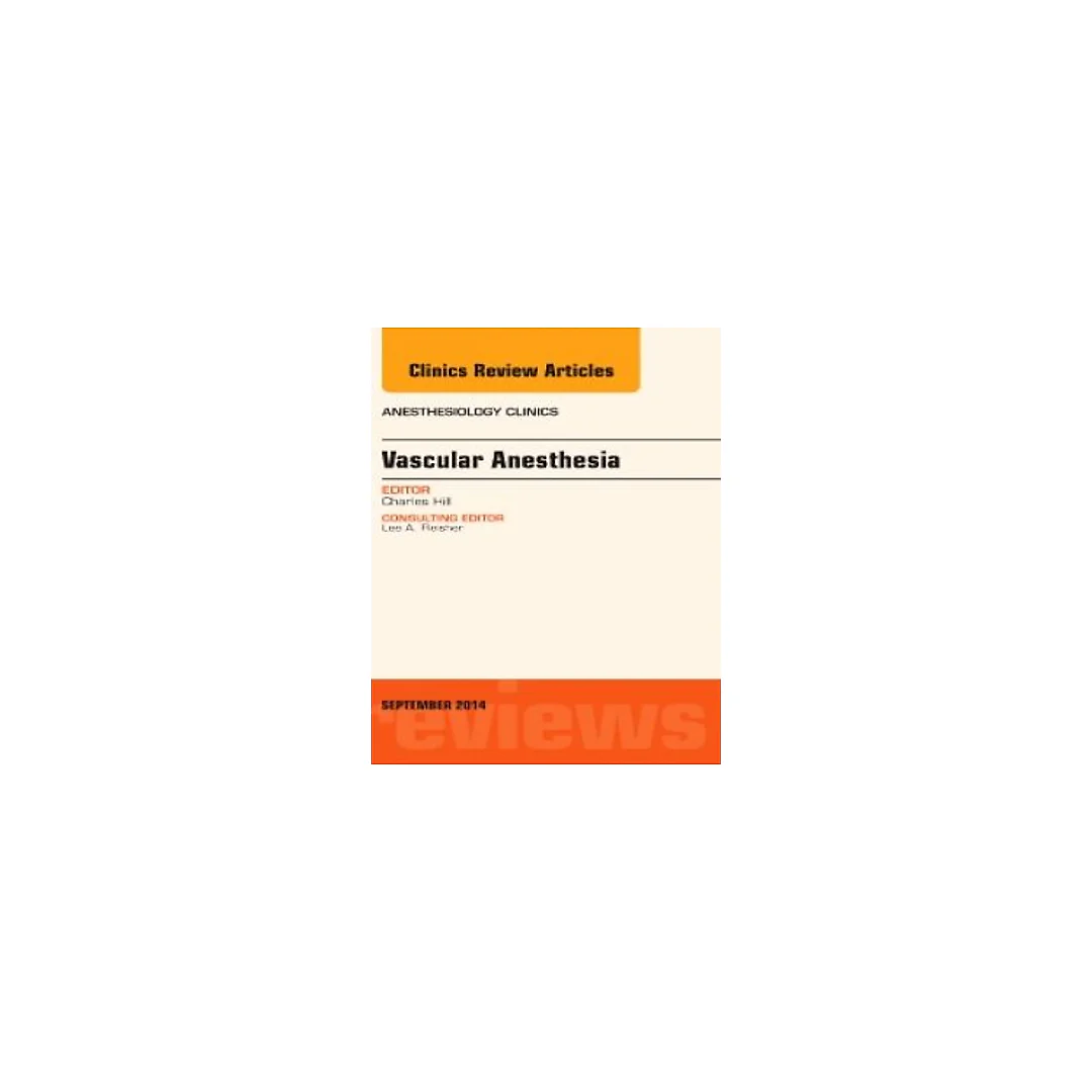 Vascular Anesthesia, An Issue of Anesthesiology Clinics