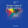 Vascular Lesions of the Orbit and Face: Imaging and Management