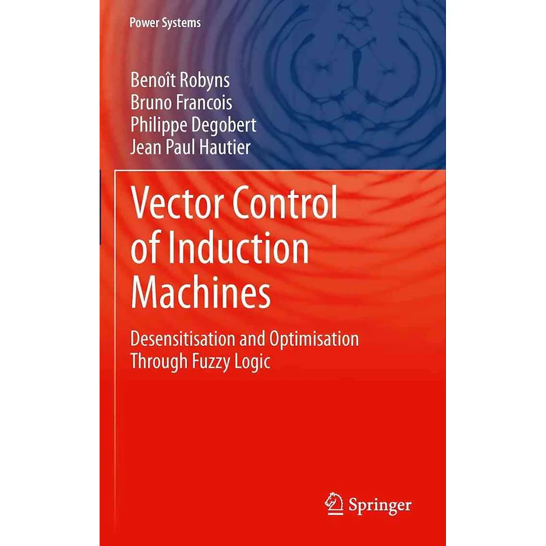 Vector Control of Induction Machines: Desensitisation and Optimisation Through Fuzzy Logic