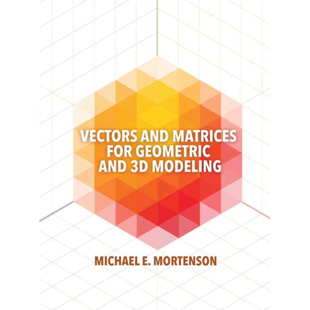 Vectors and Matrices for Geometric and 3D Modeling