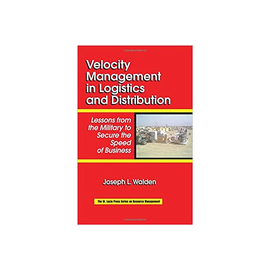 Velocity Management in Logistics and Distribution: Lessons from the Military to Secure the Speed of Business