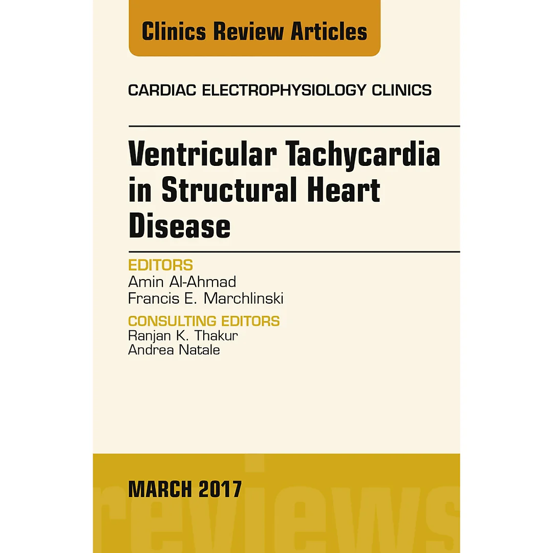 Ventricular Tachycardia in Structural Heart Disease, An Issue of Cardiac Electrophysiology Clinics
