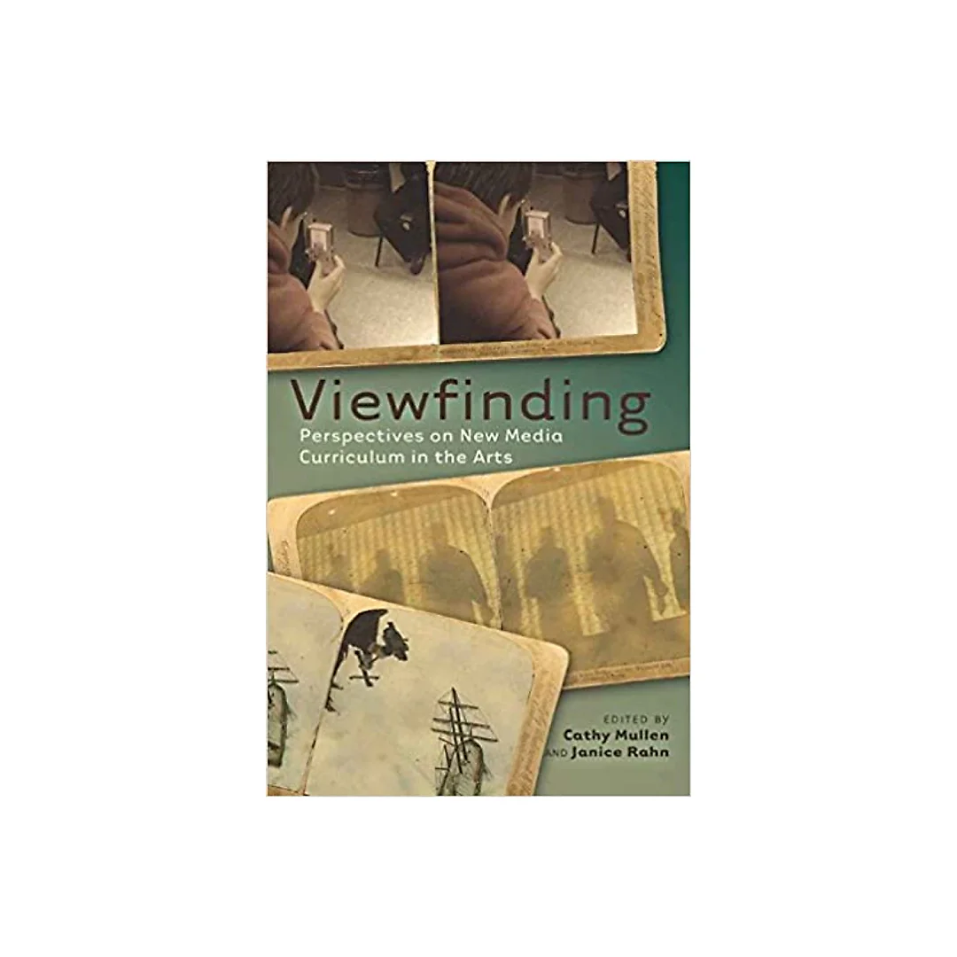 Viewfinding: Perspectives on New Media Curriculum in the Arts