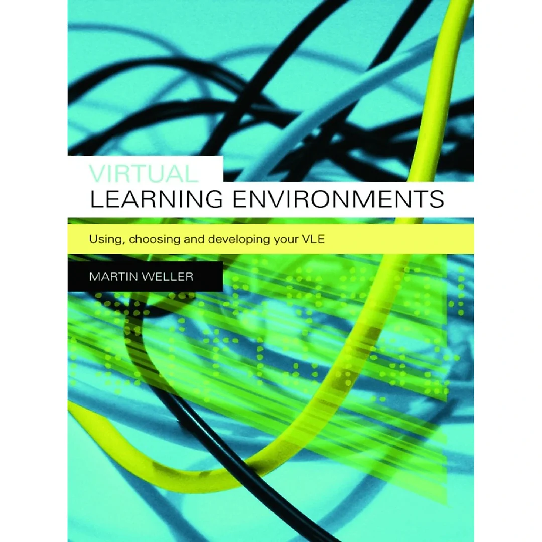 Virtual Learning Environments: Using Choosing and Developing your VLE