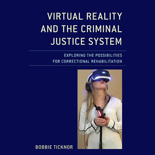 Virtual Reality and the Criminal Justice System: Exploring the Possibilities for Correctional Rehabilitation