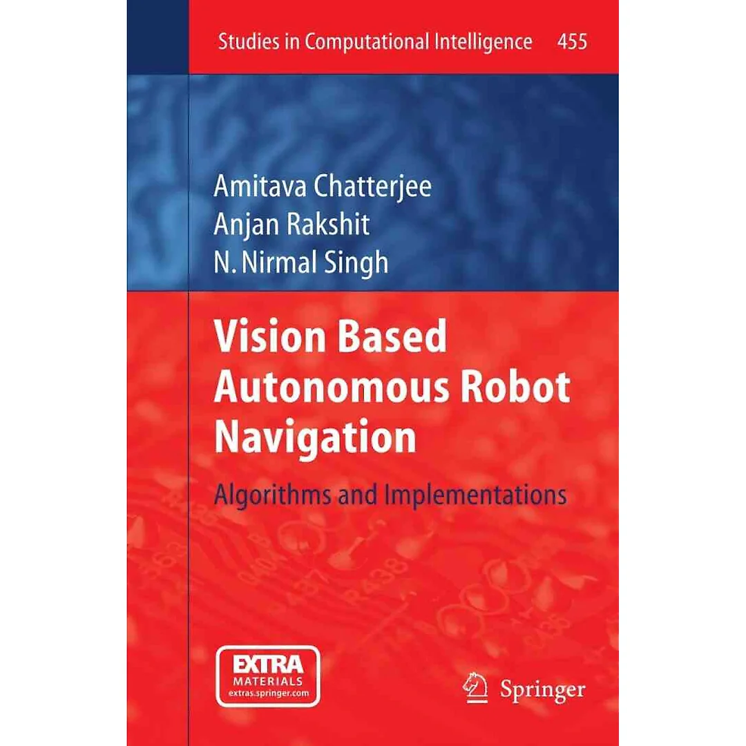 Vision Based Autonomous Robot Navigation: Algorithms and Implementations