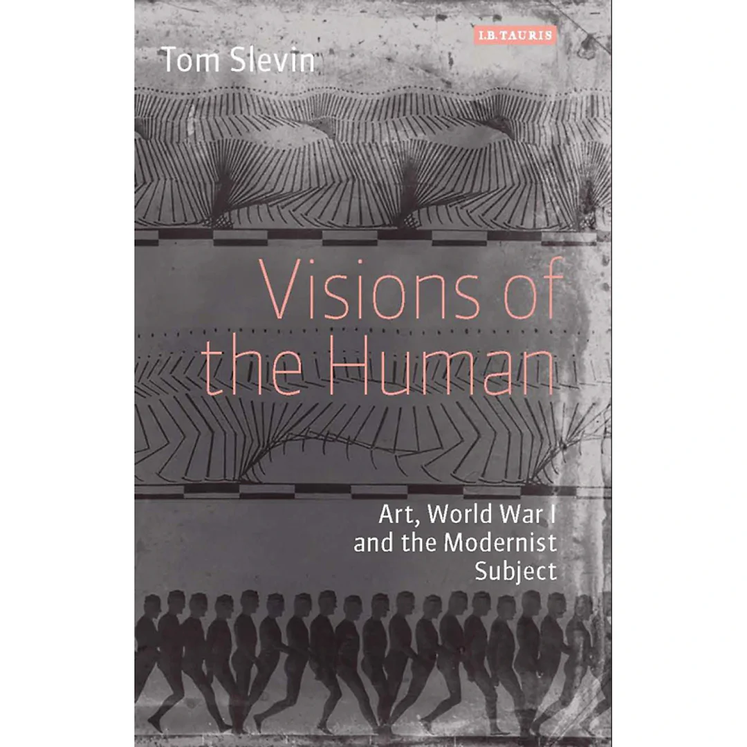 Visions of the Human: Art, World War I and the Modernist Subject
