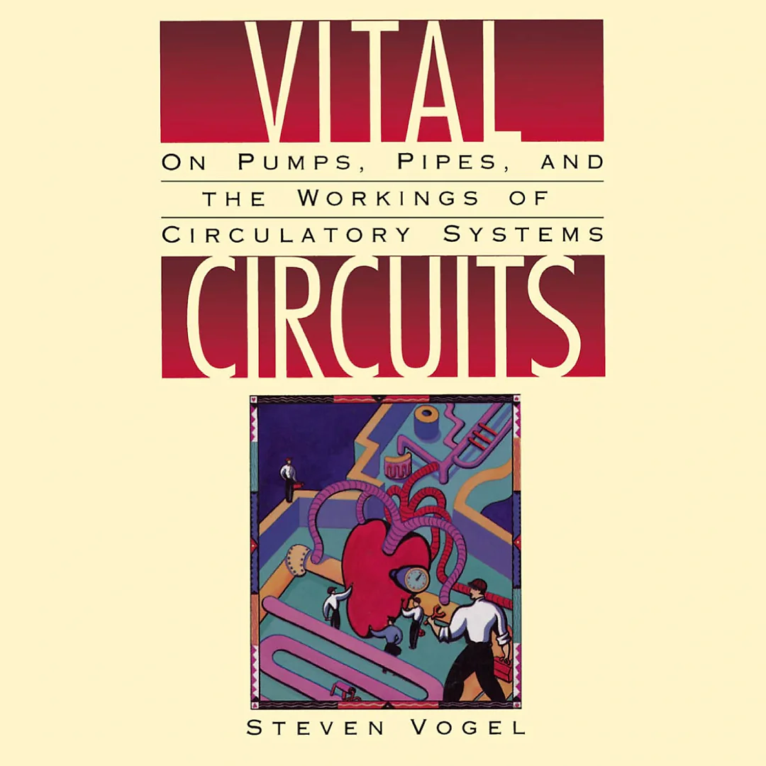 Vital Circuits: On Pumps Pipes and the Workings of Circulatory Systems