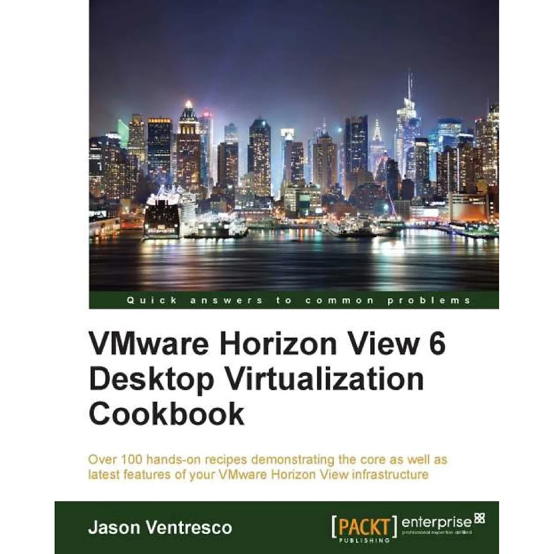 VMware Horizon View 6 Desktop Virtualization Cookbook