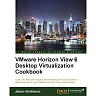 VMware Horizon View 6 Desktop Virtualization Cookbook