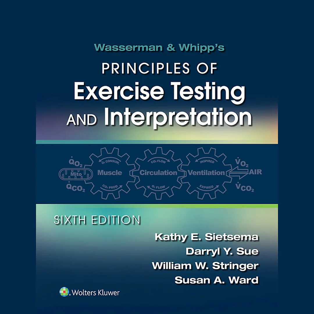 Wasserman & Whipp's: Principles of Exercise Testing and Interpretation: Including Pathophysiology and Clinical Applications